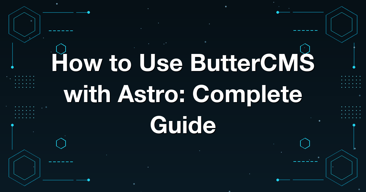 How to Use ButterCMS with Astro: Complete Guide