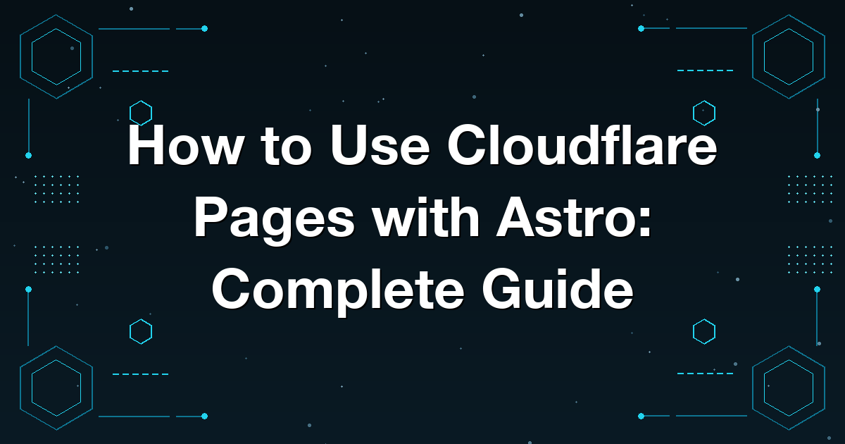 How to Use Cloudflare Pages with Astro: Complete Guide