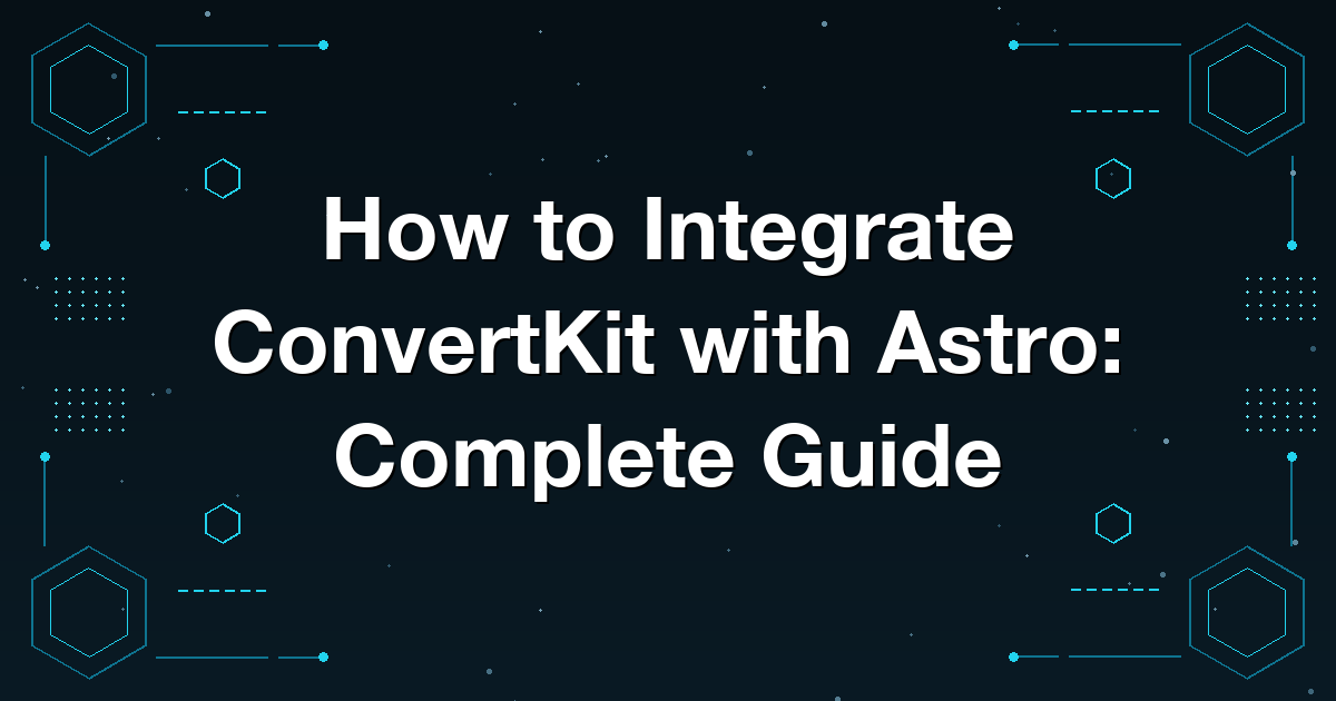 How to Integrate ConvertKit with Astro: Complete Guide