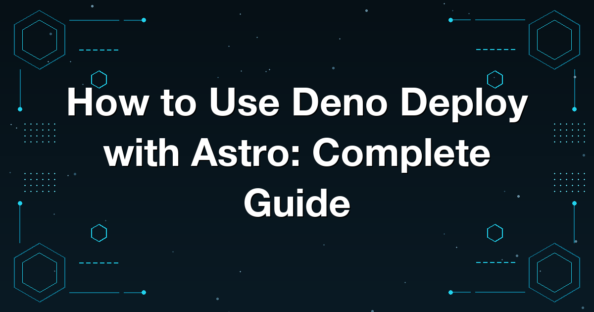 How to Use Deno Deploy with Astro: Complete Guide
