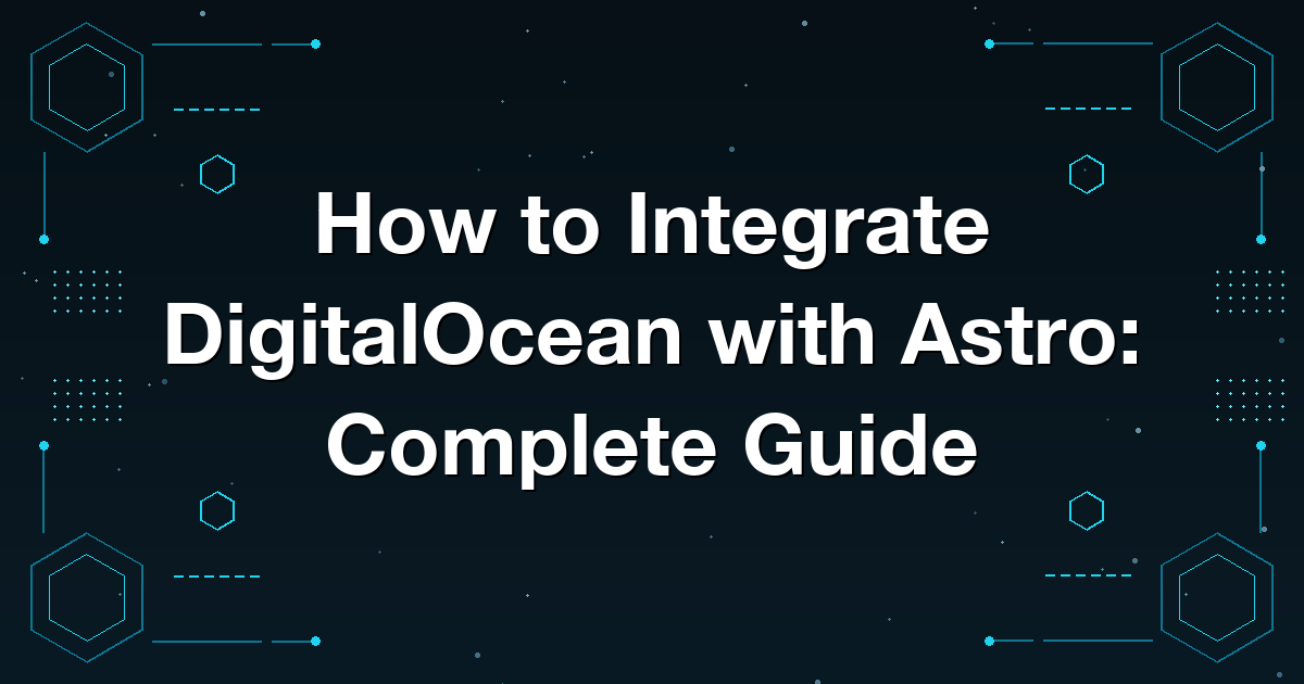 How to Integrate DigitalOcean with Astro: Complete Guide