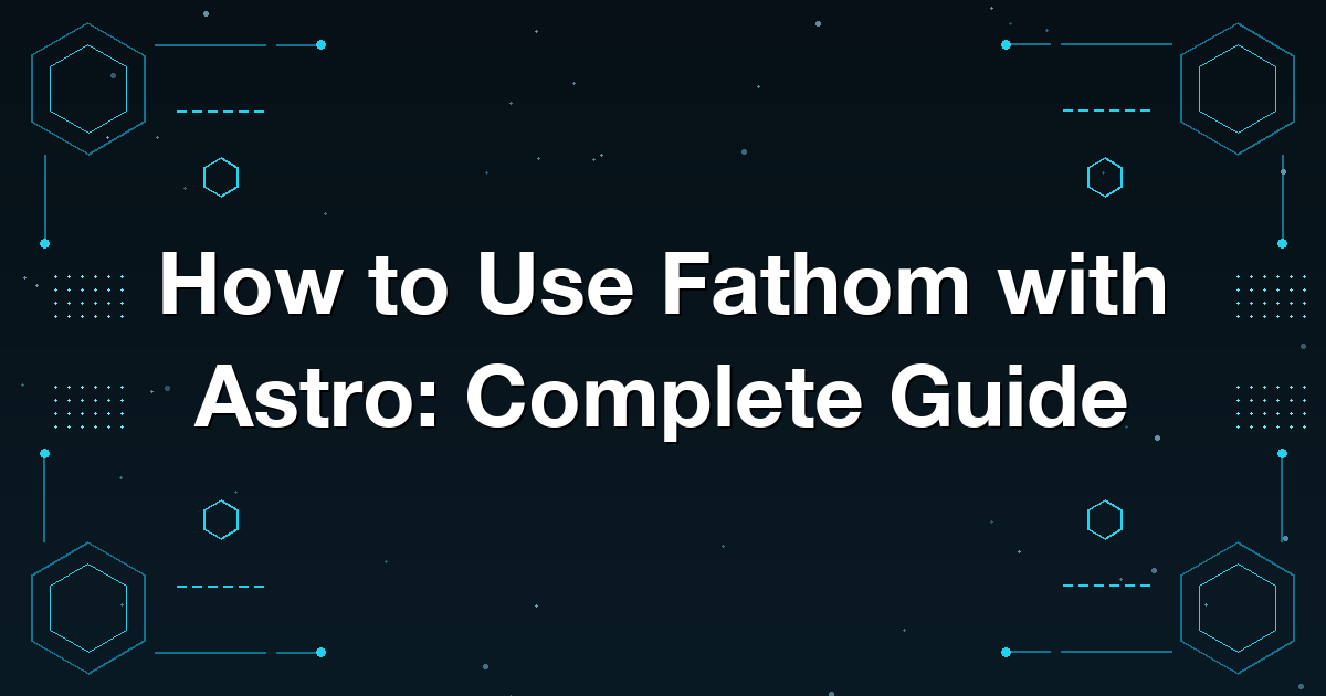 How to Use Fathom with Astro: Complete Guide
