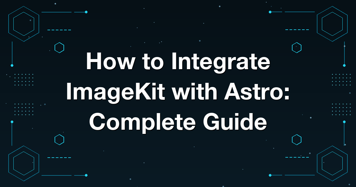 How to Integrate ImageKit with Astro: Complete Guide
