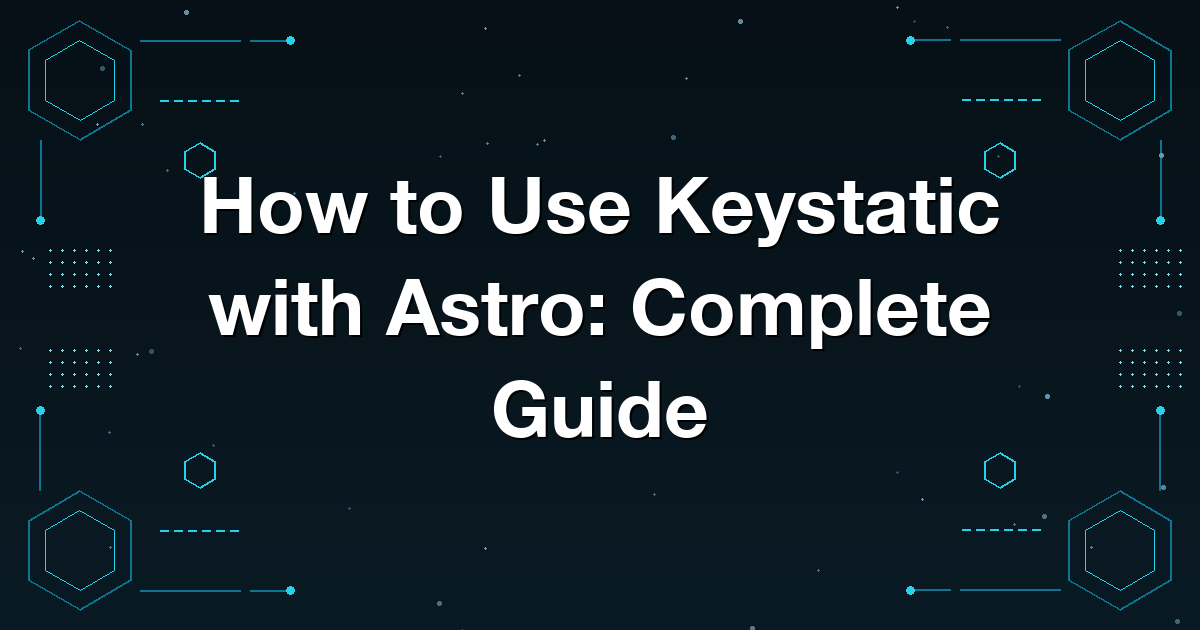 How to Use Keystatic with Astro: Complete Guide