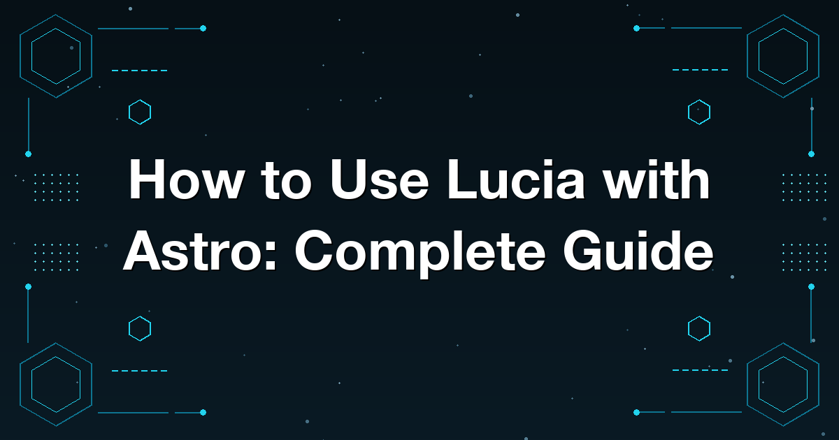 How to Use Lucia with Astro: Complete Guide