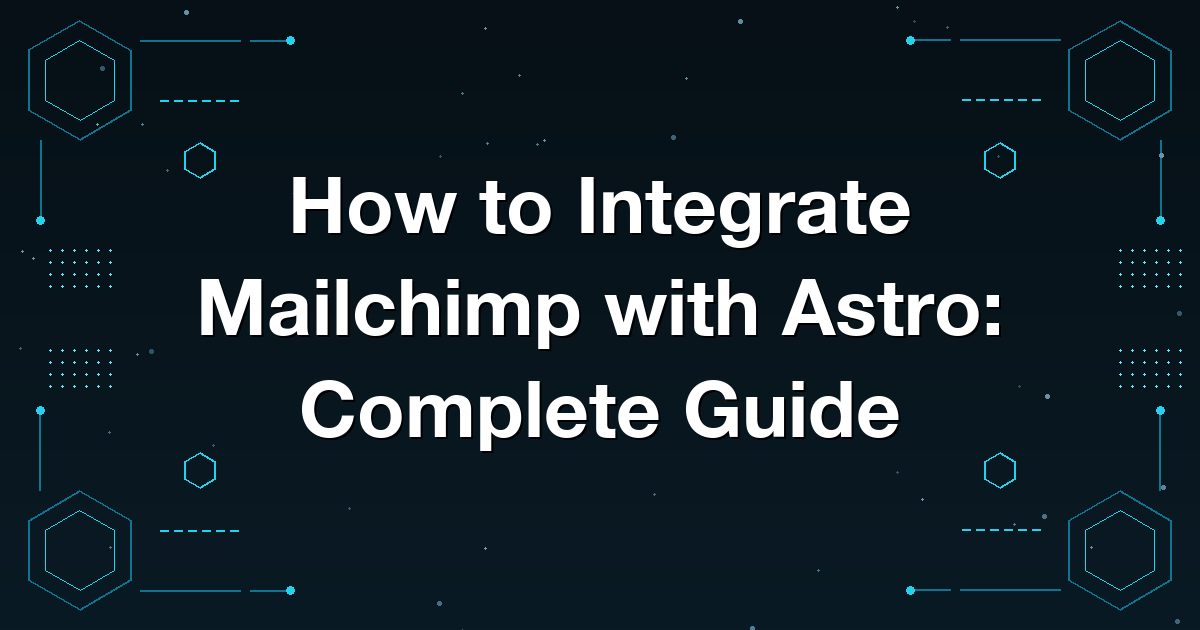 How to Integrate Mailchimp with Astro: Complete Guide