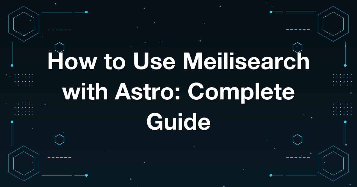 How to Use Meilisearch with Astro: Complete Guide