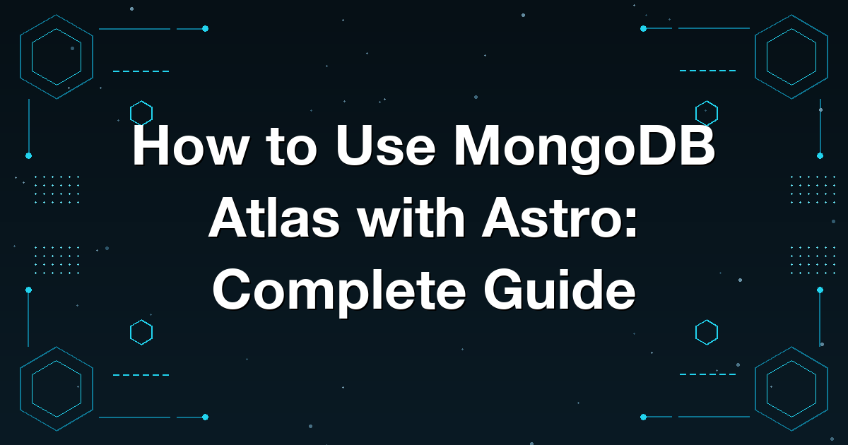 How to Use MongoDB Atlas with Astro: Complete Guide