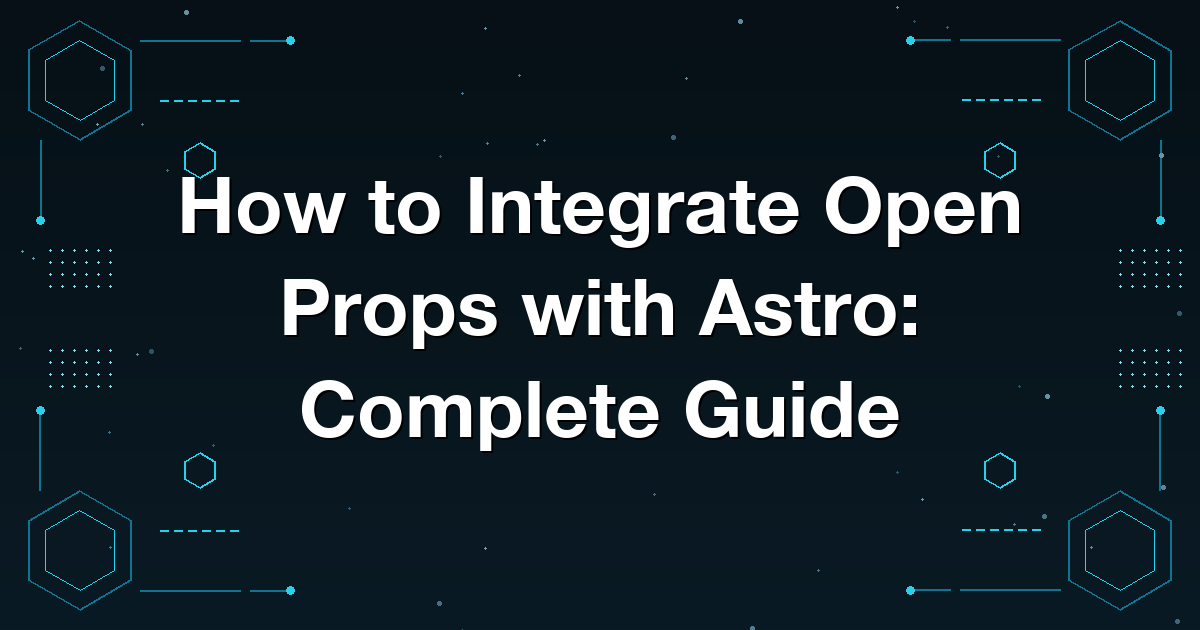 How to Integrate Open Props with Astro: Complete Guide