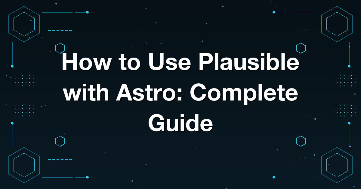 How to Use Plausible with Astro: Complete Guide