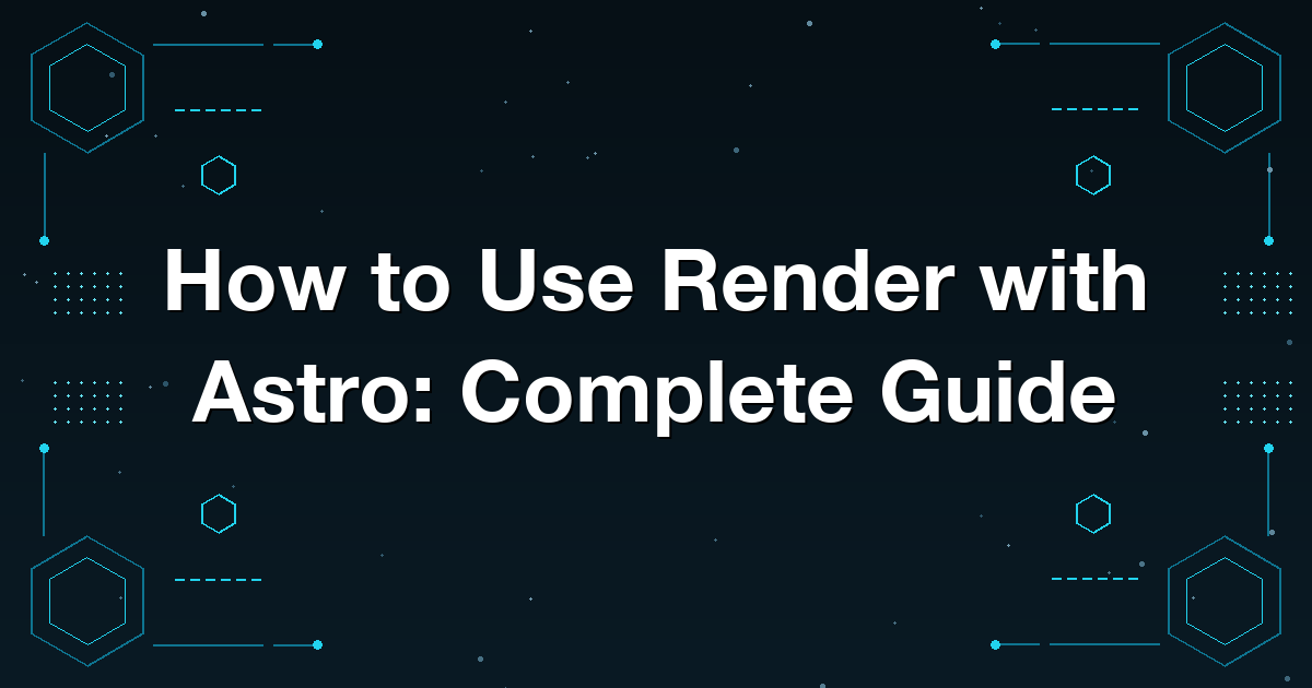 How to Use Render with Astro: Complete Guide
