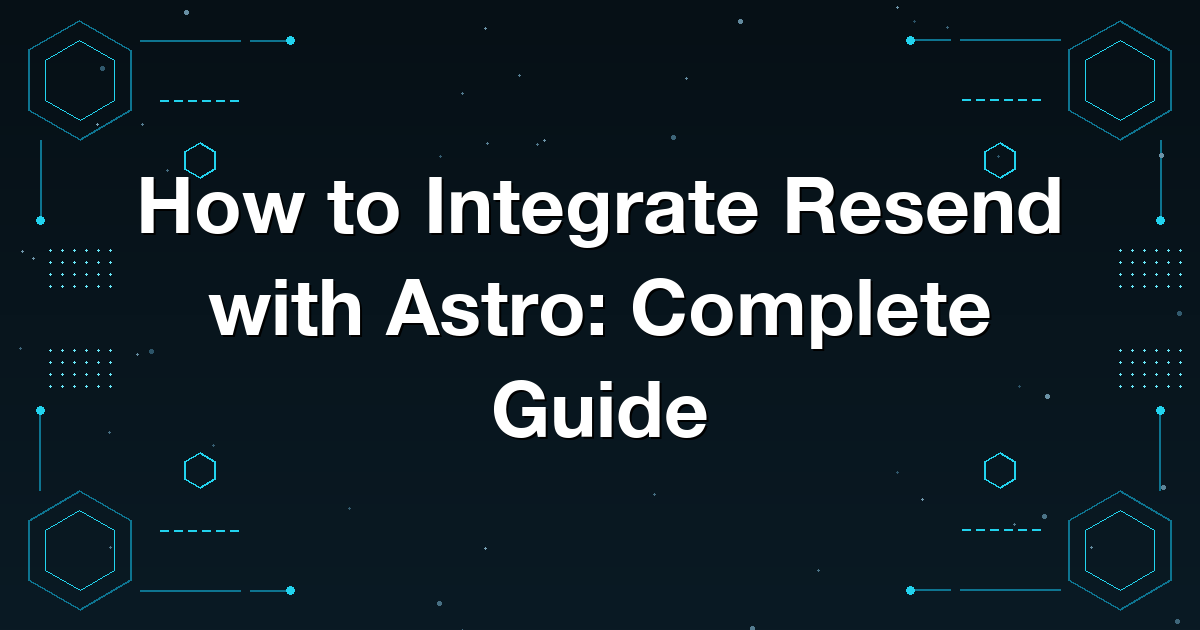 How to Integrate Resend with Astro: Complete Guide