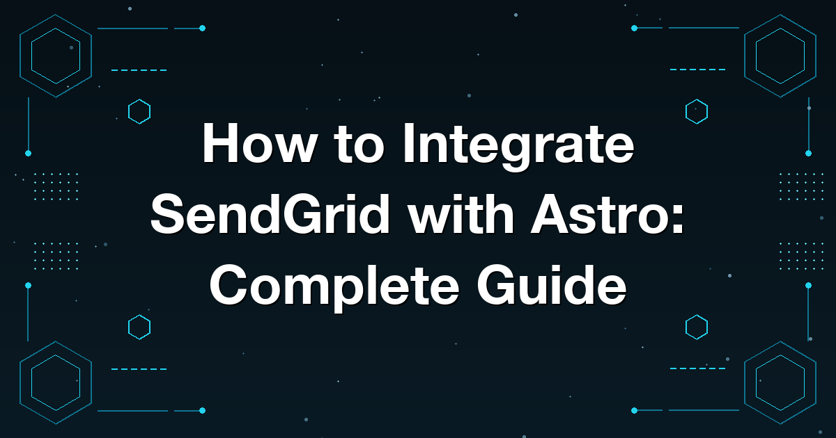 How to Integrate SendGrid with Astro: Complete Guide