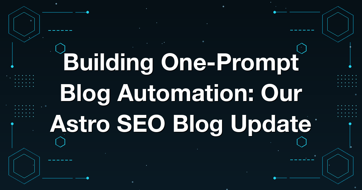 Building One-Prompt Blog Automation: Our Astro SEO Blog Update