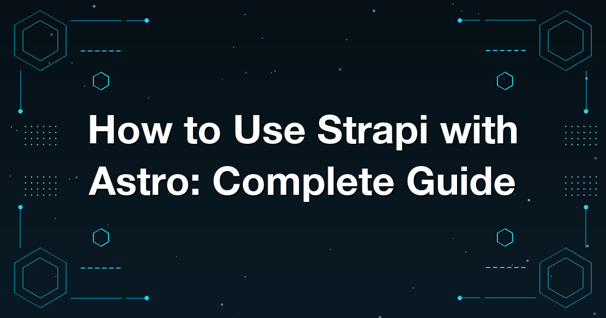 How to Use Strapi with Astro: Complete Guide