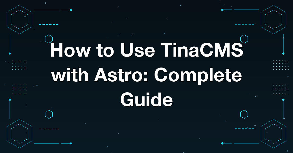 How to Use TinaCMS with Astro: Complete Guide