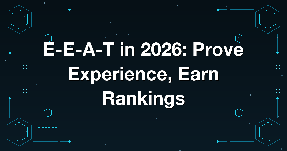 E-E-A-T in 2026: Prove Experience, Earn Rankings