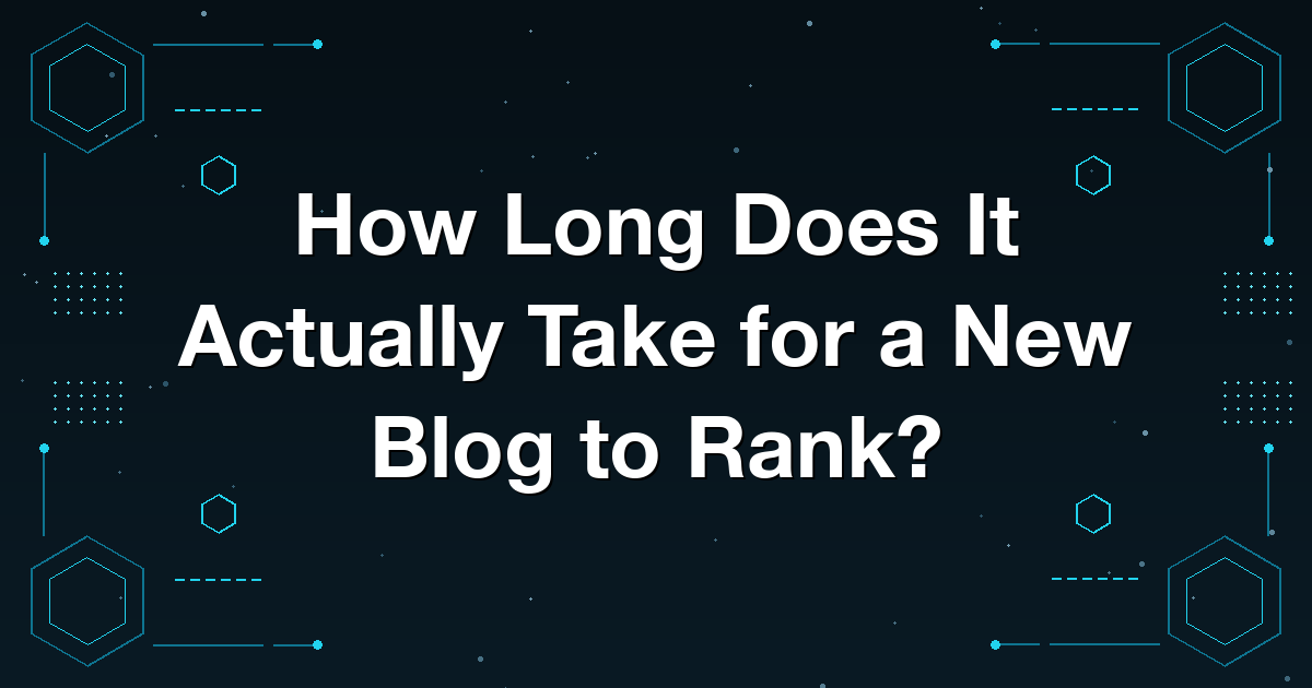 How Long Does It Actually Take for a New Blog to Rank?