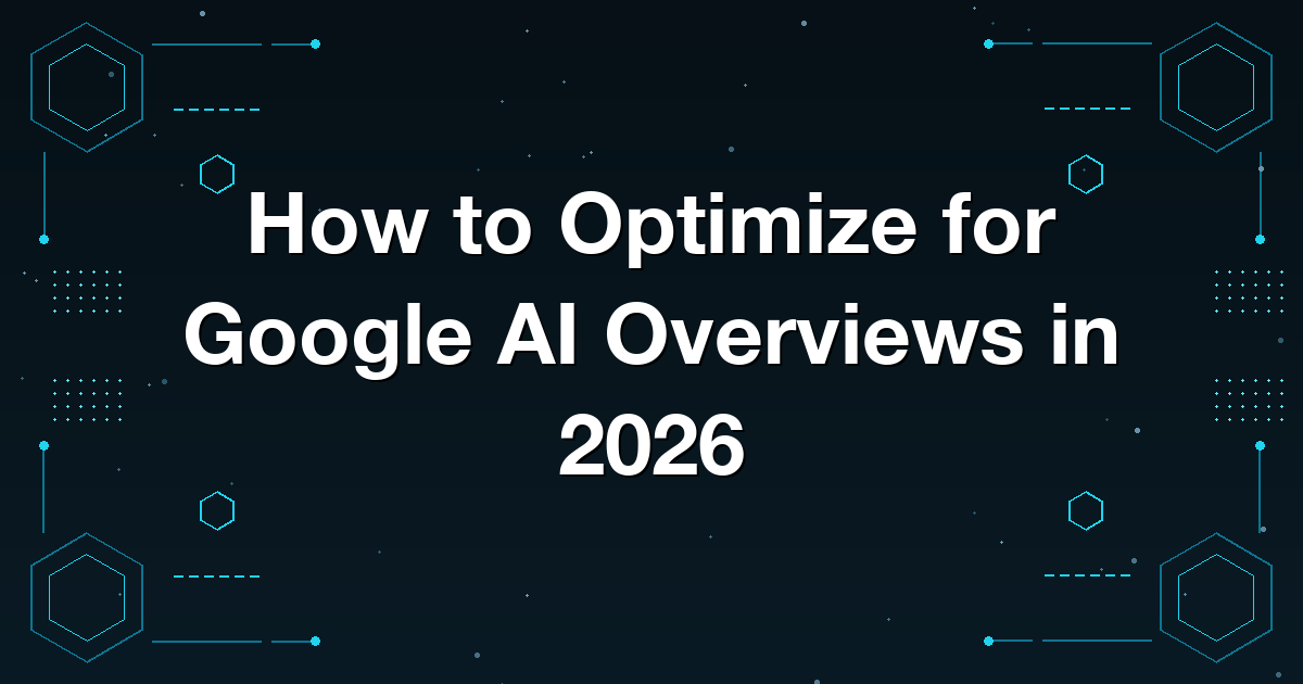How to Optimize for Google AI Overviews in 2026