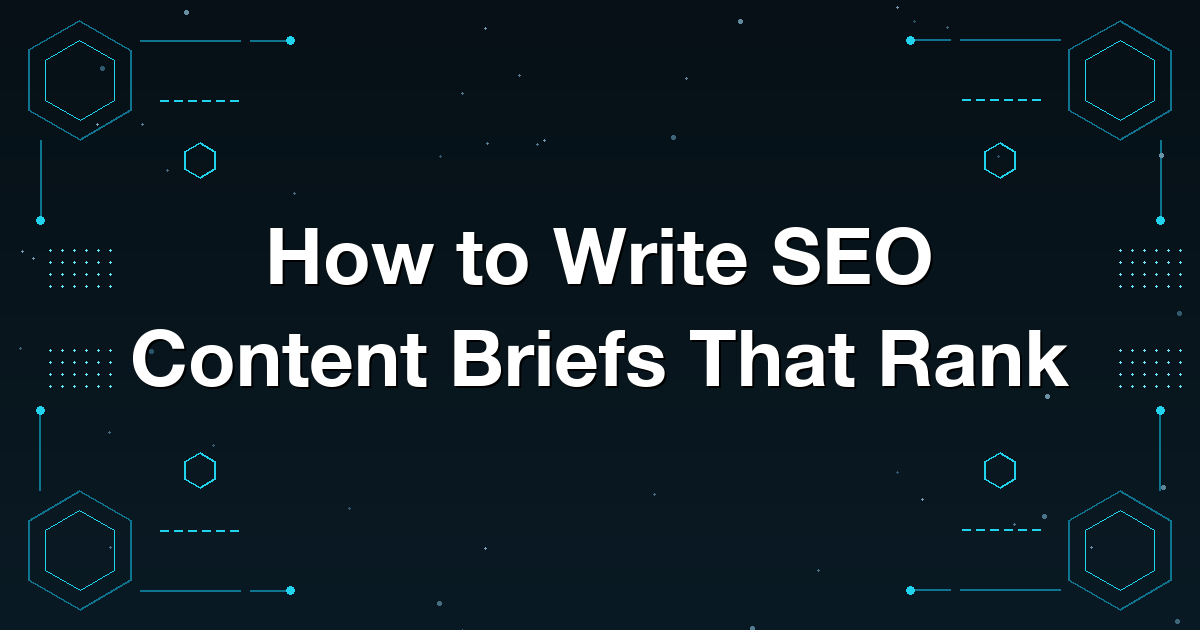 How to Write SEO Content Briefs That Rank
