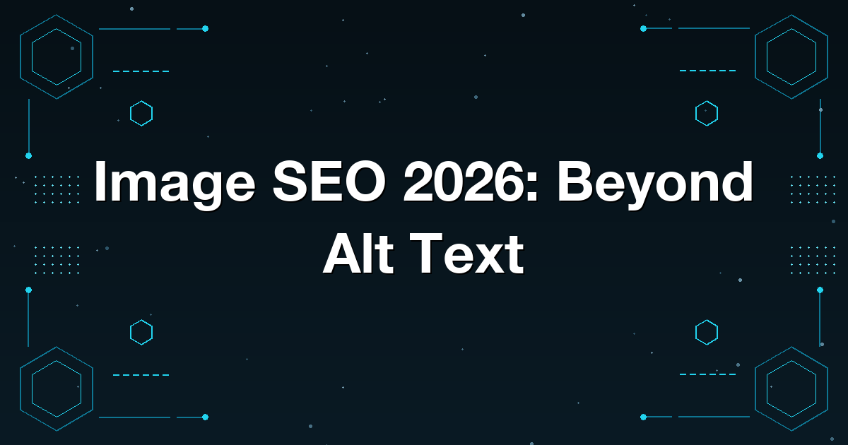 Image SEO 2026: Beyond Alt Text