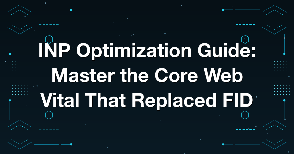 INP Optimization Guide: Master the Core Web Vital That Replaced FID