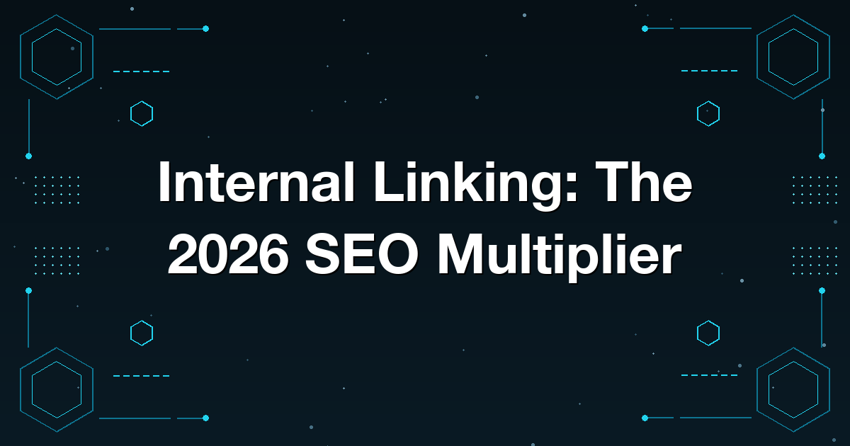 Internal Linking: The 2026 SEO Multiplier