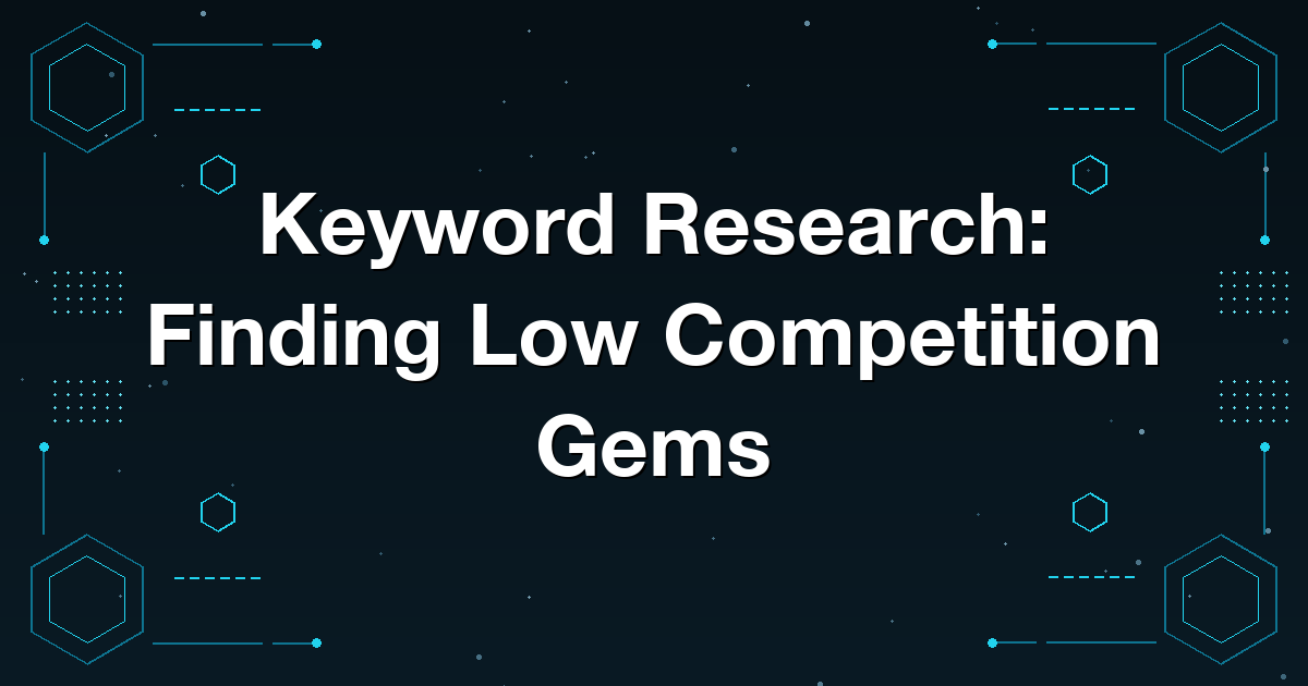 Keyword Research: Finding Low Competition Gems