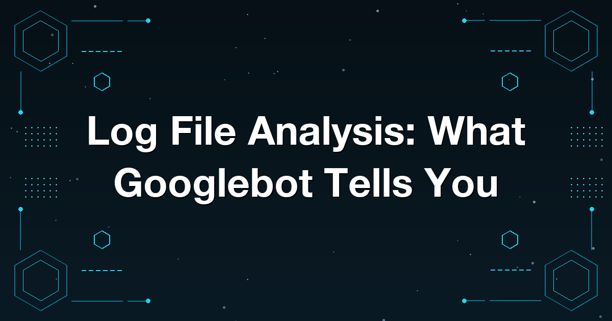 Log File Analysis: What Googlebot Tells You