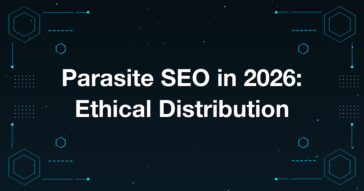 Parasite SEO in 2026: Ethical Distribution