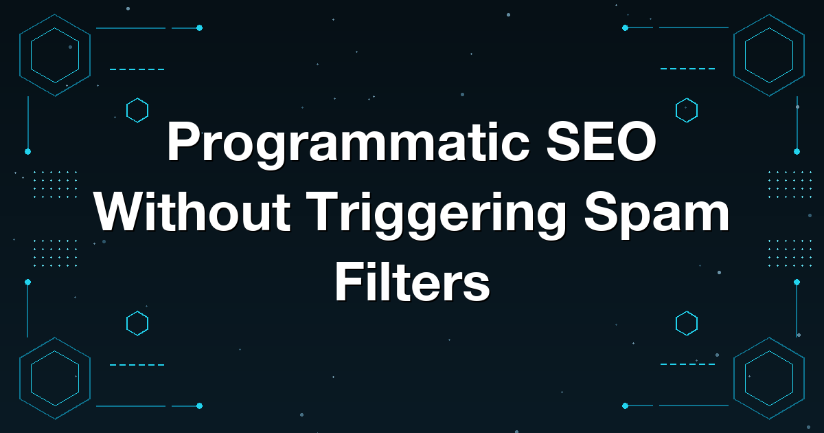Programmatic SEO Without Triggering Spam Filters