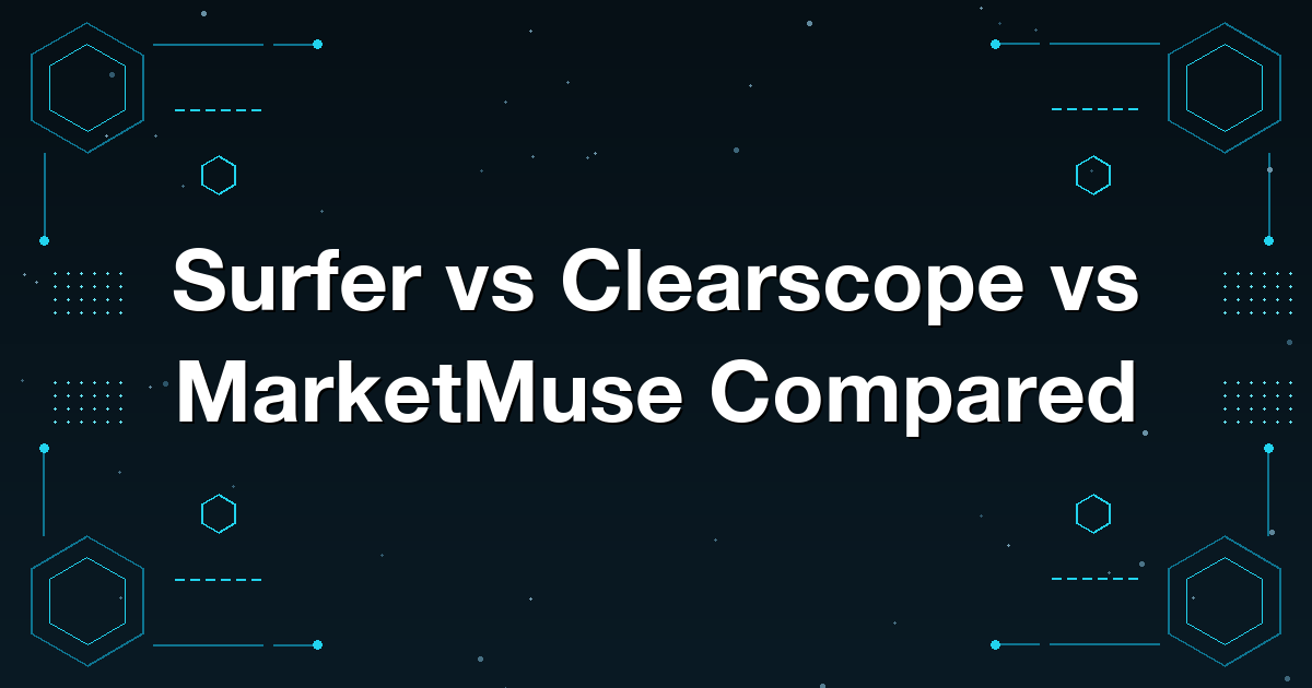 Surfer vs Clearscope vs MarketMuse Compared