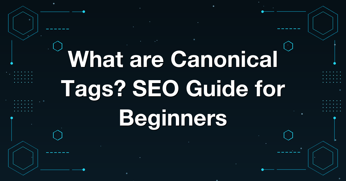 What are Canonical Tags? SEO Guide for Beginners