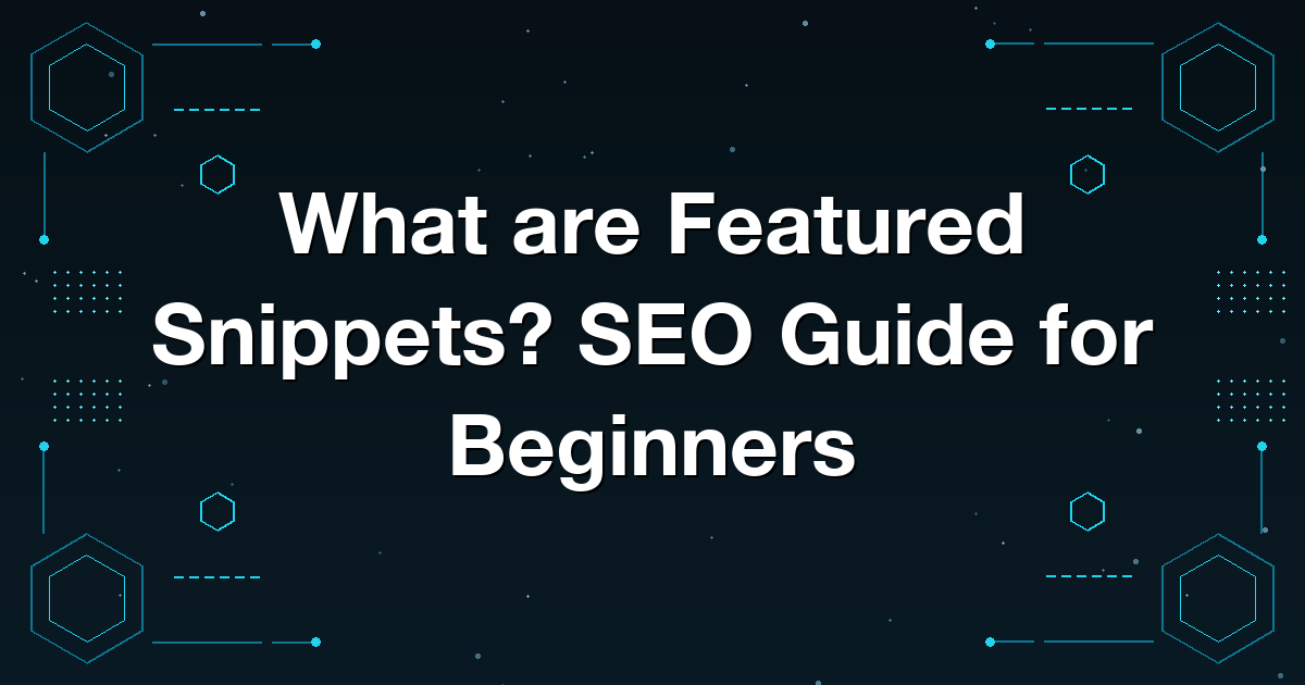 What are Featured Snippets? SEO Guide for Beginners