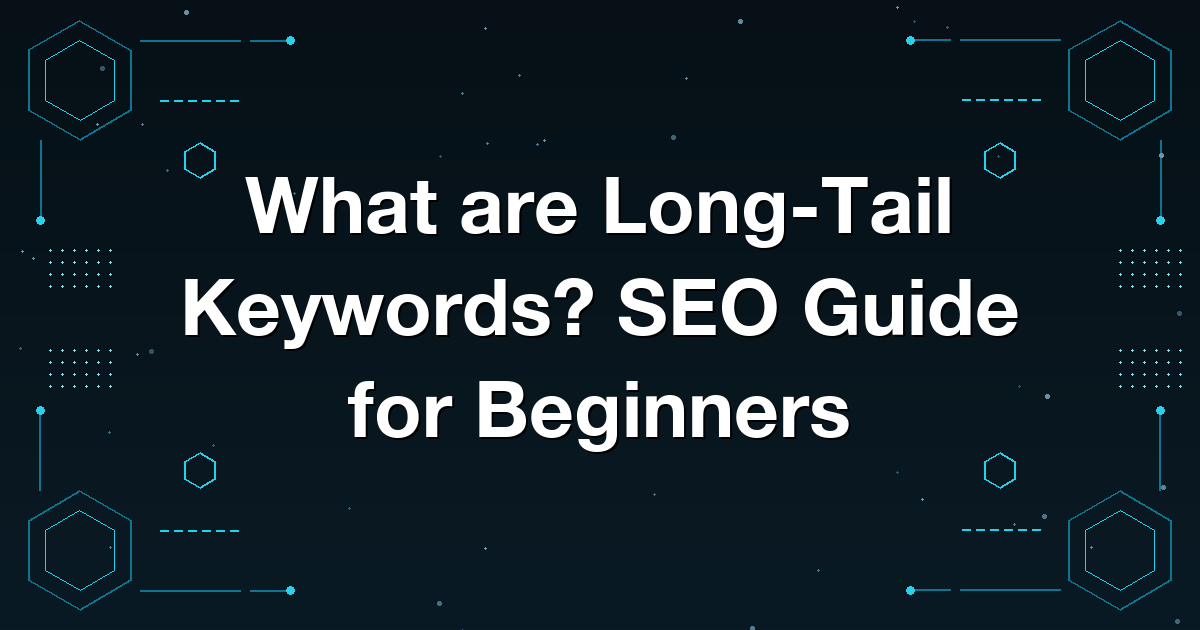 What are Long-Tail Keywords? SEO Guide for Beginners