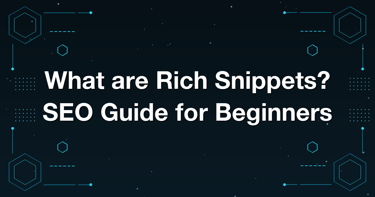 What are Rich Snippets? SEO Guide for Beginners