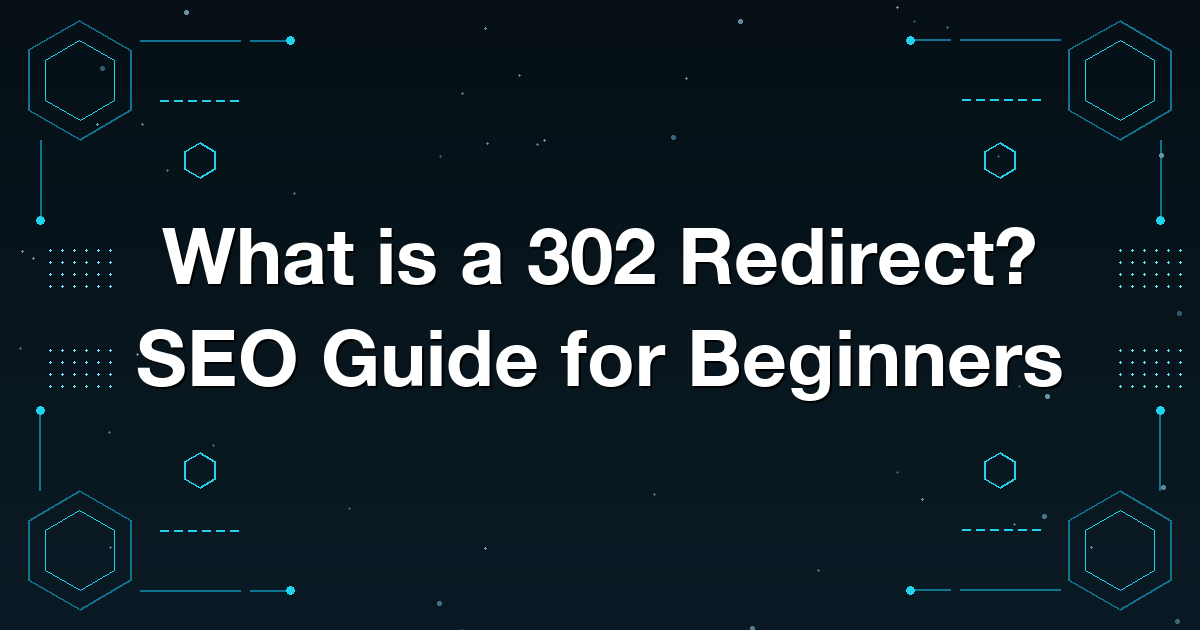 What is a 302 Redirect? SEO Guide for Beginners