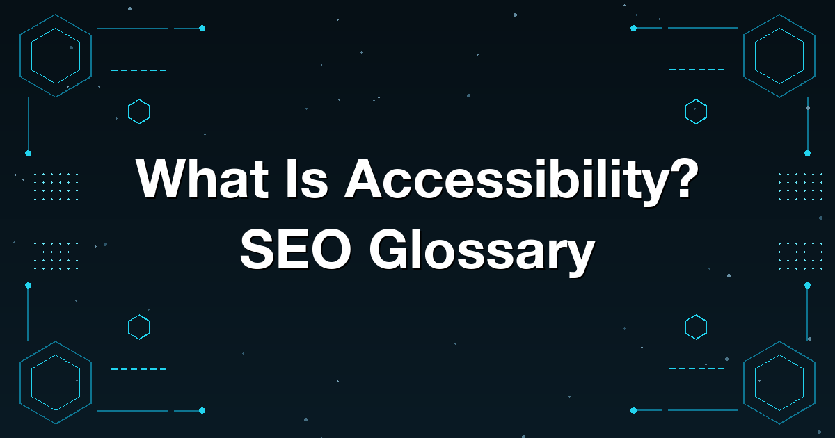 What Is Accessibility? SEO Glossary