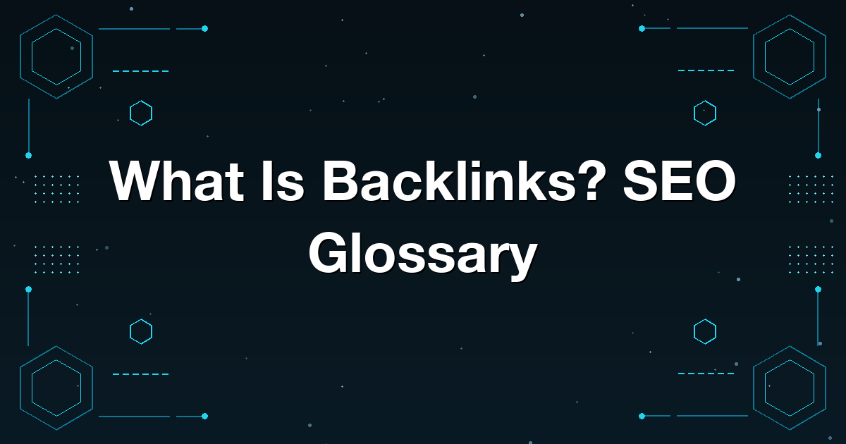 What Is Backlinks? SEO Glossary
