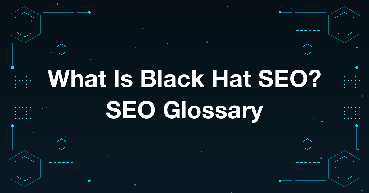 What Is Black Hat SEO? SEO Glossary
