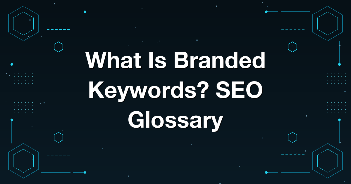 What Is Branded Keywords? SEO Glossary