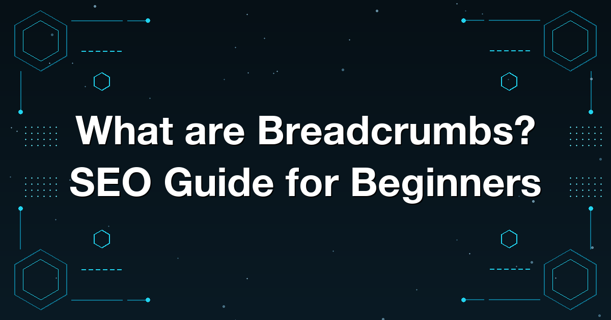 What are Breadcrumbs? SEO Guide for Beginners