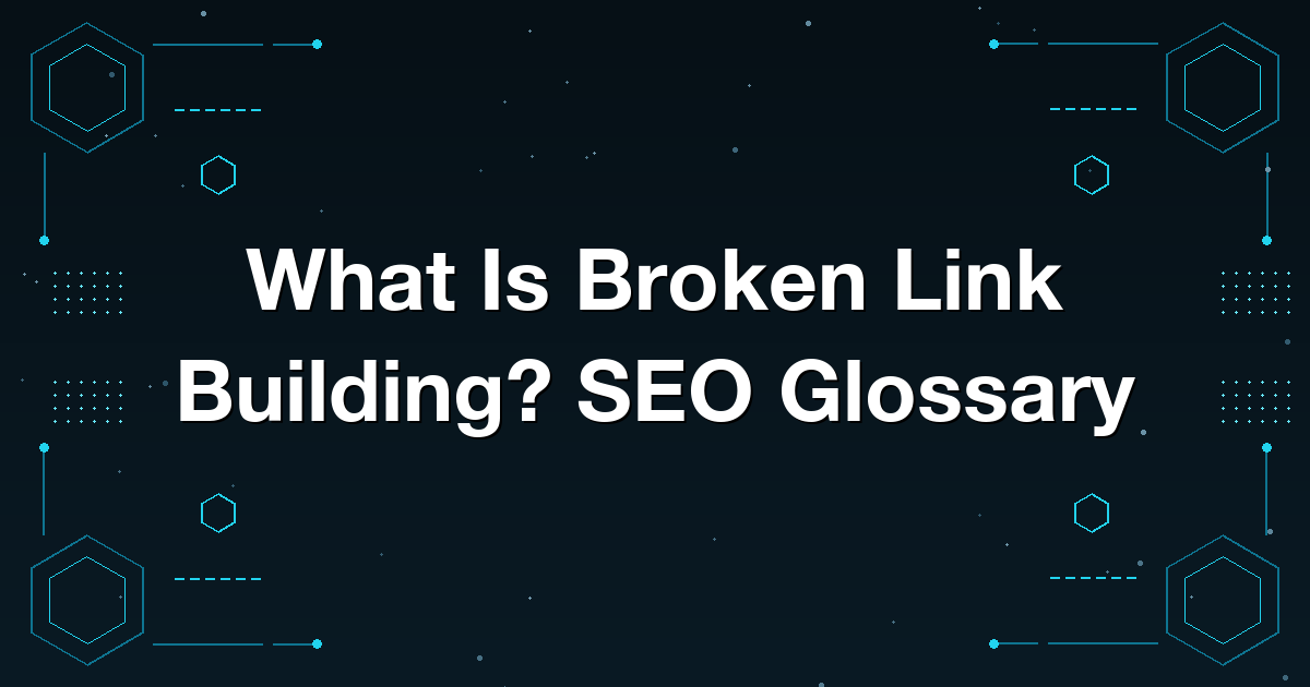 What Is Broken Link Building? SEO Glossary