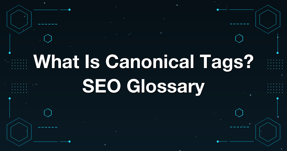What Is Canonical Tags? SEO Glossary