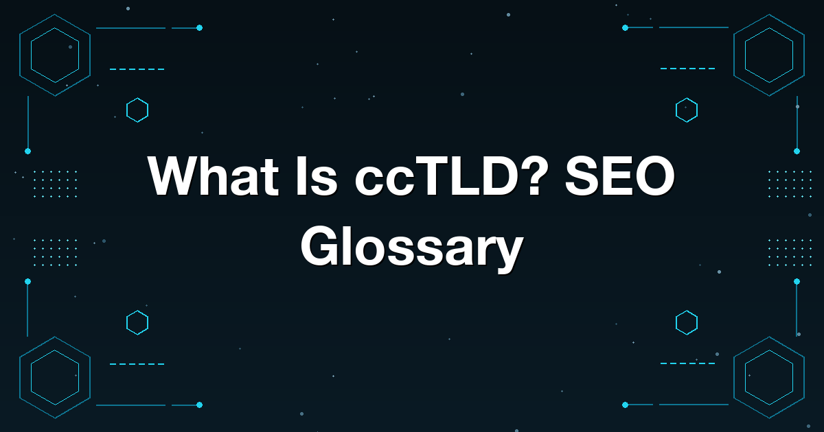 What Is ccTLD? SEO Glossary