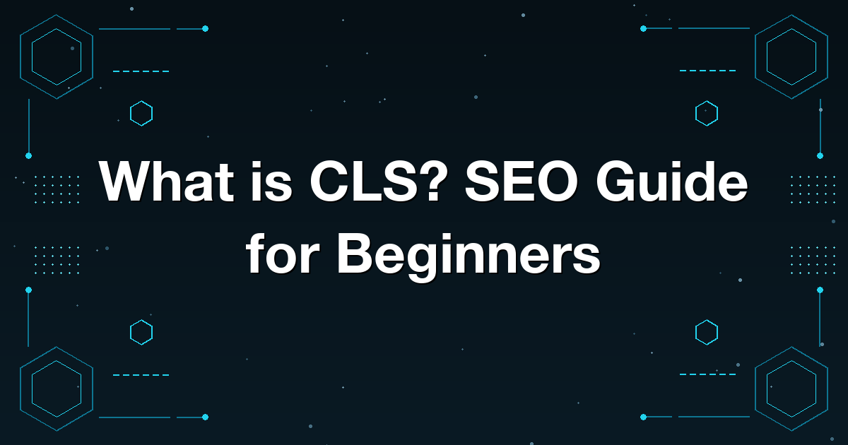 What is CLS? SEO Guide for Beginners