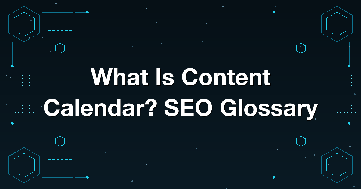 What Is Content Calendar? SEO Glossary