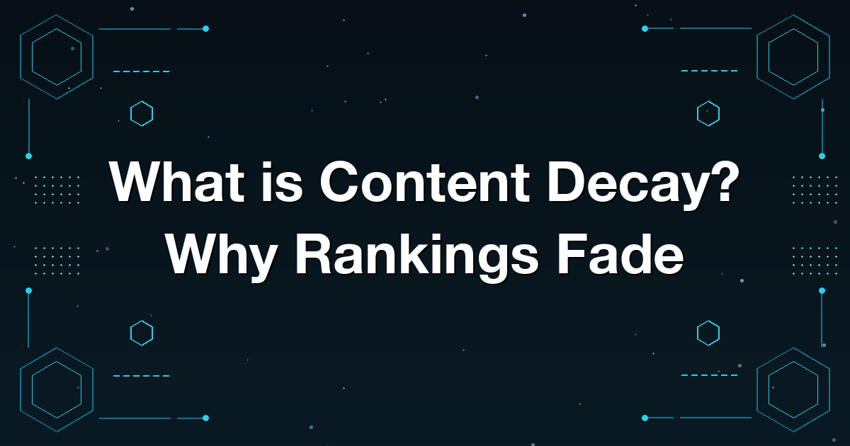 What is Content Decay? Why Rankings Fade