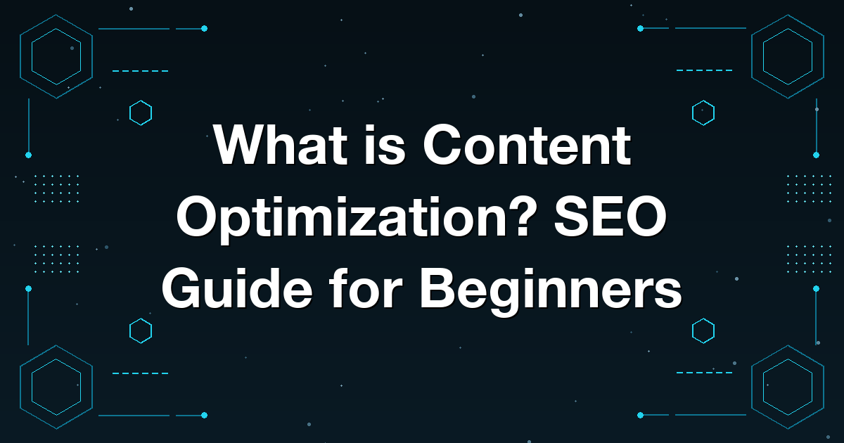 What is Content Optimization? SEO Guide for Beginners