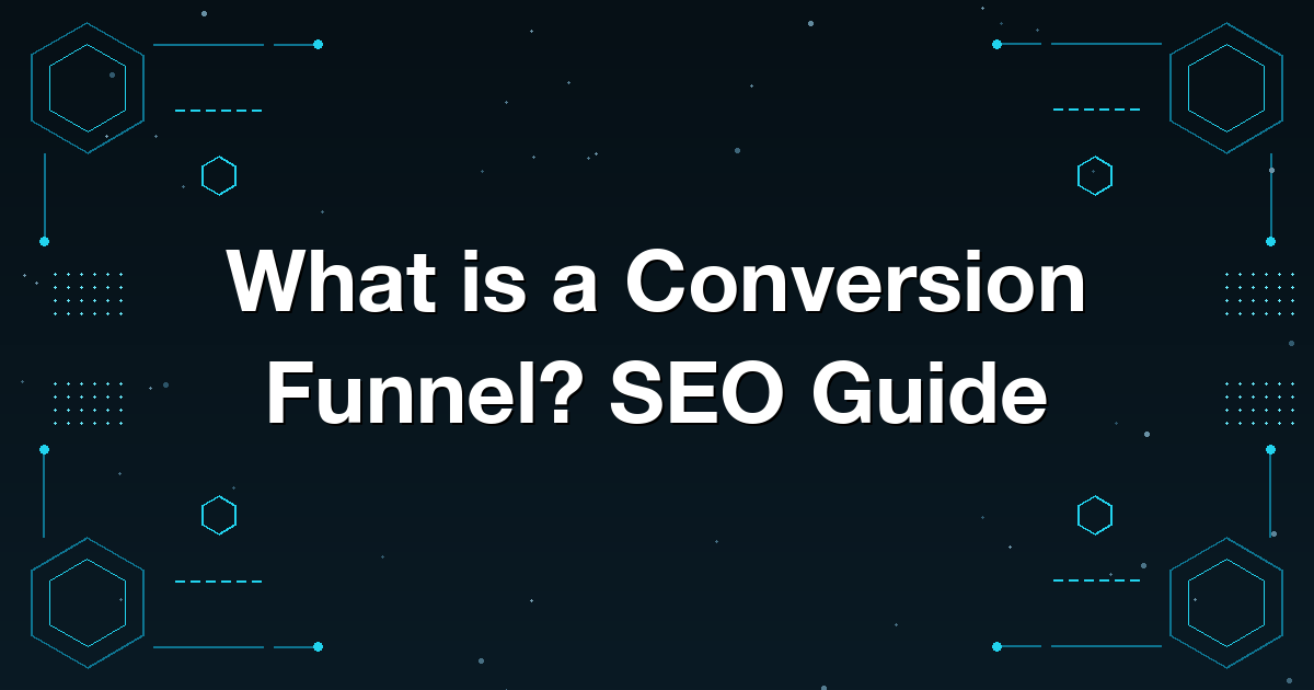 What is a Conversion Funnel? SEO Guide